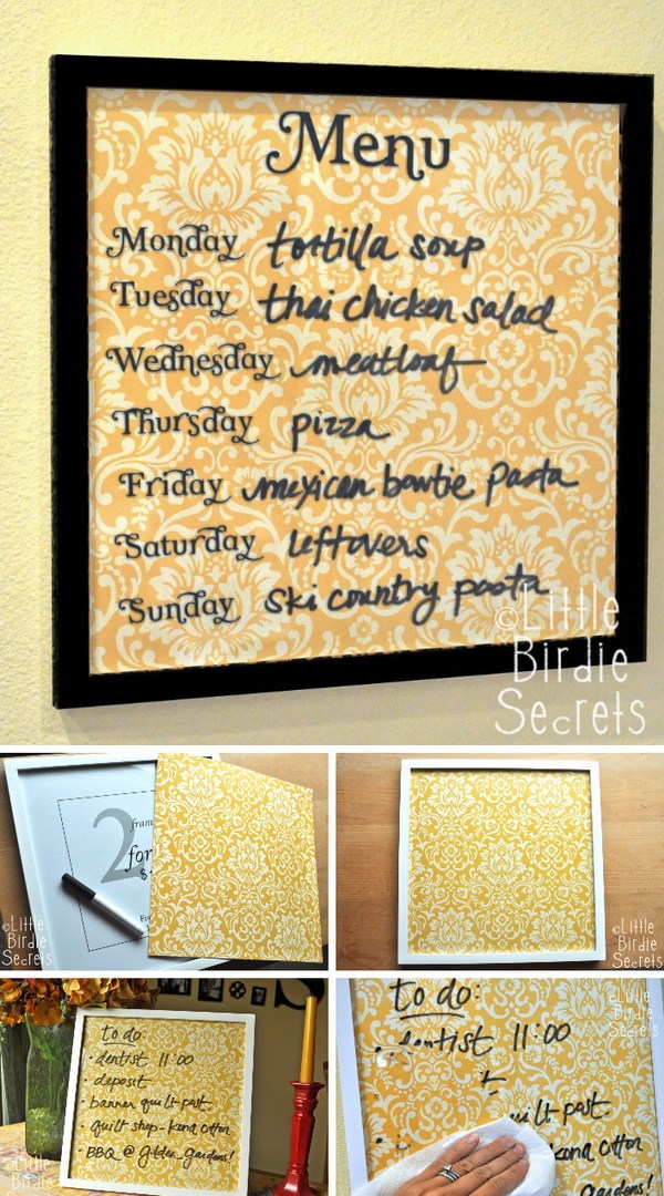 Wipe Off Weekly Menu Board. Use a frame and some glass-type material to make this super easy wipe-off menu board for your kitchen. You can change the background any time to keep track of what’s for dinner each night and match your new decor. 