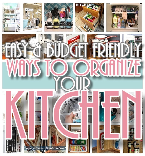 Easy and Budget Friendly Ways to Organize your Kitchen - Hacks, Ideas, Space Saving tips and tricks for Organization in a small or big Kitchen